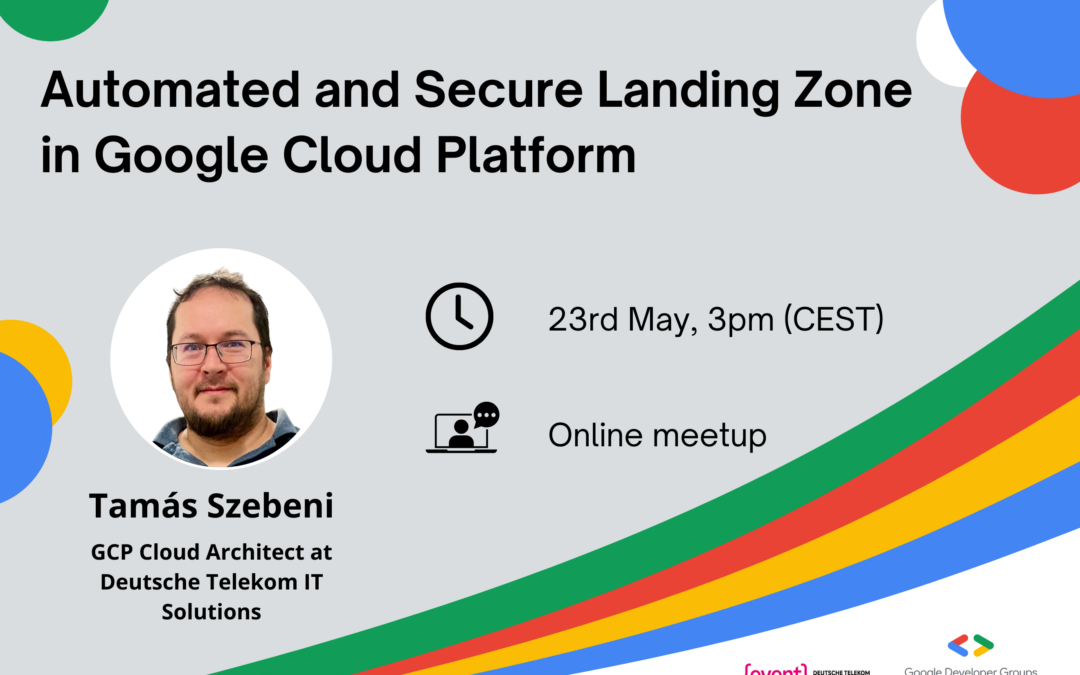 Automatizált és biztonságos landing zone a Google Cloud Platformban (meetup)